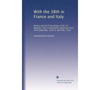 With the 38th in France and Italy: being a record of the doings of the 1st Battalion, South Staffordshire Regiment from 26th September, 1916 to 26th May, 1918