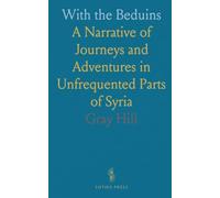 With the Beduins: A Narrative of Journeys and Adventures in Unfrequented Parts of Syria