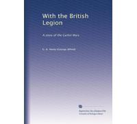 With the British Legion: A story of the Carlist Wars