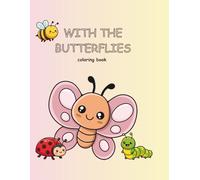 With the butterflies: A Fun Coloring Book for All: A Relaxing Nature Coloring Book with Butterflies, Flowers, and Other Animals, Great for Kids, Teens and Adults
