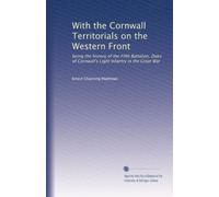 With the Cornwall Territorials on the Western Front: being the history of the Fifth Battalion, Duke of Cornwall's Light Infantry in the Great War