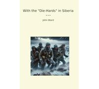 With the "Die-Hards" in Siberia (Classic Books)