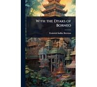 With the Dyaks of Borneo