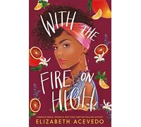 With the Fire on High: From the winner of the CILIP Carnegie Medal 2019