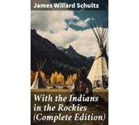 With The Indians In The Rockies (complete Edition) (ebook)