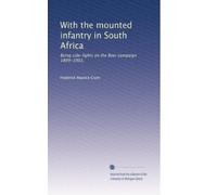 With the mounted infantry in South Africa: Being side-lights on the Boer campaign 1899-1902,