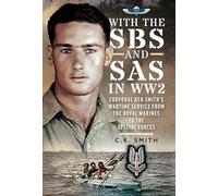 With the SBS and SAS in WW2: Corporal Ken Smith’s Wartime Service from the Royal Marines to the Special Forces