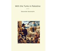 With the Turks in Palestine (Classic Books)