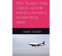 With Trump’s help, China’s aircraft industry revival is accelerating again (How to save America?)