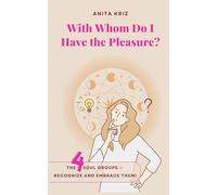 With Whom Do I Have the Pleasure?: The 4 Soul Groups - Recognize and embrace them!