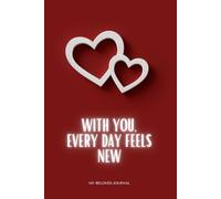 With You, Every Day Feels New: Positive Affirmation Motivational And Inspirational Notebook, Inspirational Journal - Notebook to Write In for Men - Women, Girl - Boy, As a Diary or as Notebook