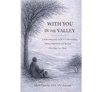 With You in the Valley: A Faith-Integrated Guide for Anxiety, Depression, and the God Who Meets You There