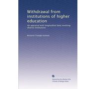 Withdrawal from institutions of higher education: An appraisal with longitudinal data involving diverse institutions