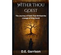 Wither Thou Goest: The Journey of Faith That Birthed the Lineage of King David