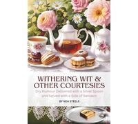 Withering Wit & Other Courtesies: Dry Humour Delivered with a Silver Spoon and Served with a Side of Sarcasm