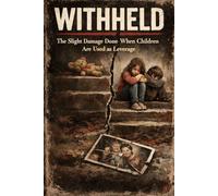 Withheld: the slight damage done when children are used as leverage (a better aware you)