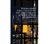 Within a Jersey Circle; Tales of the Past, Grave and gay, as Picked up From old Jerseyites