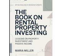 Within Analysis Of Brandon Turner's The Book On Rental Property Investing: Lessons On Property Investment And Passive Income