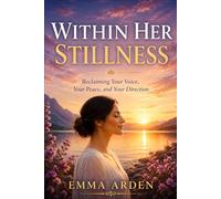 Within Her Stillness: Reclaiming Your Voice, Your Peace and Your Direction
