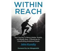 Within Reach: Your Journey to Being Likable, Hirable, and Mostly Sane - A Roadmap for Overthinking Ambitious People: Your Journey to Being Likable, ... - A Roadmap for Ambitious Overthinking People