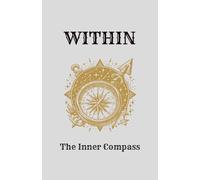 WITHIN The Inner Compass: A Guided Journal for Self-Trust, Healing, and Inner Alignment