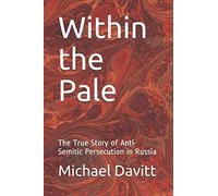 Within the Pale: The True Story of Anti-Semitic Persecution in Russia