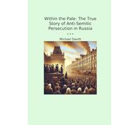 Within the Pale: The True Story of Anti-Semitic Persecution in Russia (Classic Books)