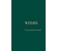 Within: Therapist-Recommended Somatic Journal - 10 Minutes a Day - Trusted by High-Functioning Men and Women - 31-Day Nervous System Reset - Grounded ... - Body Literacy Journal for Men and Women