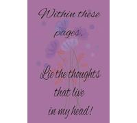 Within these pages, lie the thoughts that live in my head.: blank notebook | blank lined paper | journaling | notes | writing | lists