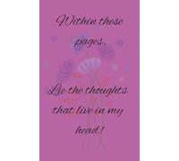 Within these pages, lie the thoughts that live in my head.: blank notebook | blank lined paper | journaling | notes | writing | lists