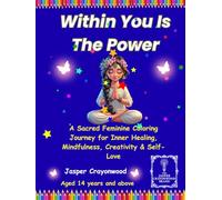 WITHIN YOU IS THE POWER: A Sacred Feminine Coloring Journey for Inner Healing, Mindfulness, Creativity & Self-Love