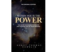 Within You Is The Power: Create A Magical Life With Your Unlimited Power!