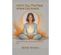 Within You: The Place Where God Awaits: A spiritual journey into the body, silence, and God