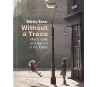 Without a Trace: Manchester and Salford in the 1960s