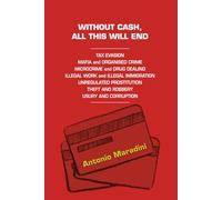 WITHOUT CASH, ALL THIS WILL END: TAX EVASION MAFIA & ORGANISED CRIME MICROCRIME & DRUG DEALING ILLEGAL WORK & IMMIGRATION UNREGULATED PROSTITUTION THEFT ROBBERY USURY & CORRUPTION