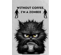 Without coffee, I’m A Zombie: Notebook Journal - Funny Saying, Sarcastic Work Gag, Gift for Office Workers, Coworkers, Employees, BIG Boss.