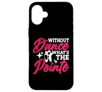 Without Dance What's The Pointe Carcasa para iPhone 16 Plus