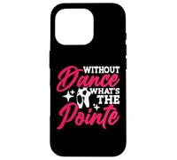 Without Dance What's The Pointe Carcasa para iPhone 16 Pro
