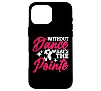 Without Dance What's The Pointe Carcasa para iPhone 16 Pro MAX