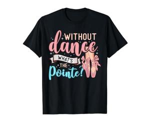 Without Dance What's The Pointe for a Ballet Dancer Camiseta gráfica económica, Hombre, Negro, XL