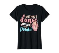 Without Dance What's The Pointe for a Ballet Dancer Camiseta gráfica económica, Mujer, Negro, S
