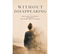 Without Disappearing: Meditations for Burnout, Boundaries, and Coming Back to Yourself