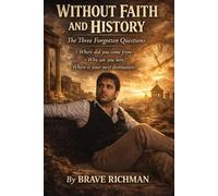 Without Faith and History,: The Three Forgotten Questions. (The Truth Series)