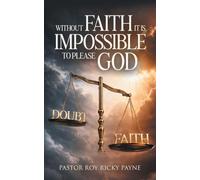 Without Faith it is Impossible to Please God