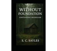 WITHOUT FOUNDATION: CONTENDING HEIDEGGER