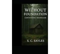 WITHOUT FOUNDATION: CONTENDING HEIDEGGER