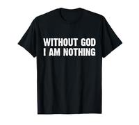 Without God I Am Nothing Camiseta