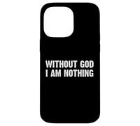 Without God I Am Nothing Carcasa para iPhone 14 Pro MAX