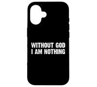 Without God I Am Nothing Carcasa para iPhone 16