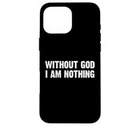 Without God I Am Nothing Carcasa para iPhone 16 Pro MAX